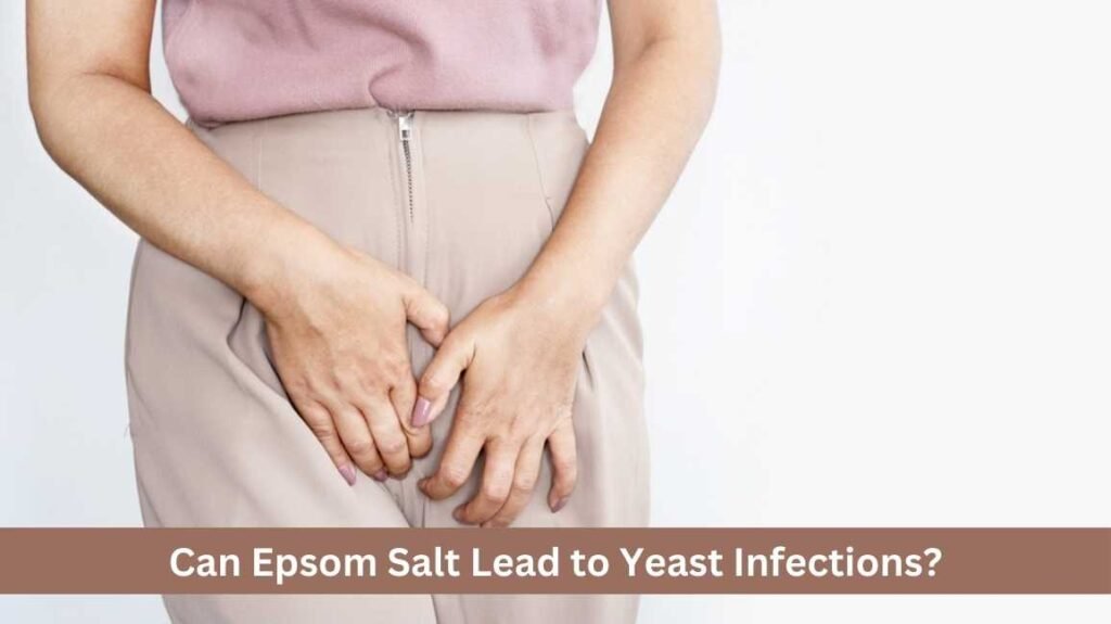 Can Epsom Salt Lead to Yeast Infections?