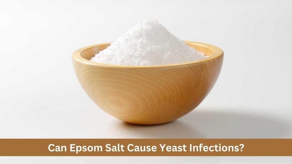 Can Epsom Salt Cause Yeast Infections