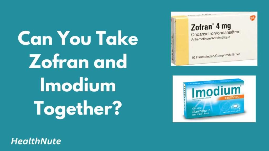 Can You Take Zofran and Imodium Together