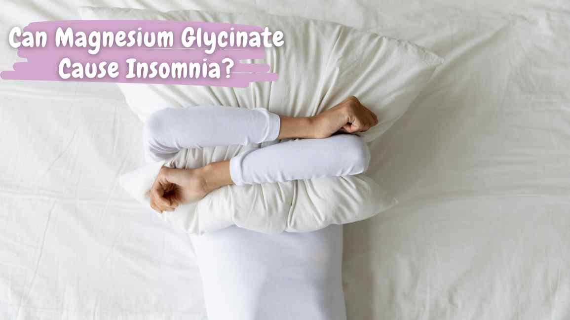 Can Magnesium Glycinate Cause Insomnia